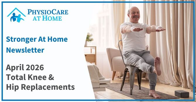 Stronger at Home Newsletter - Total Knee & Hip Replacement Surgery